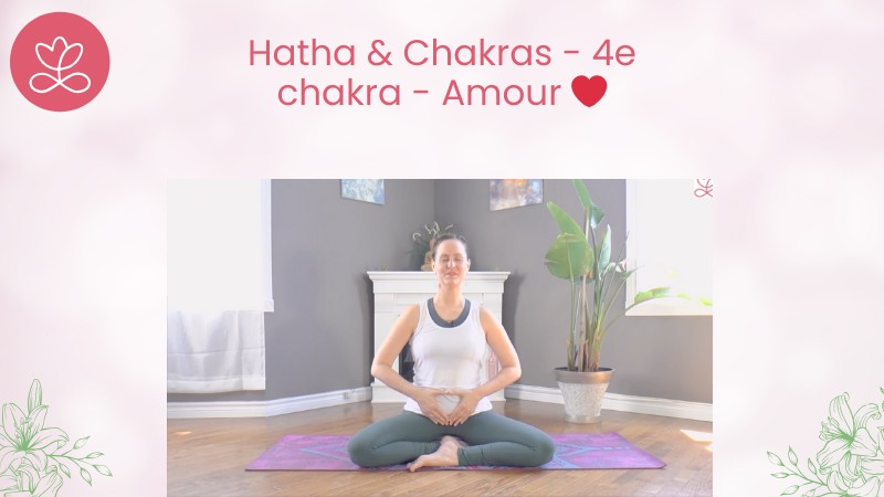 17. Hatha & Chakras - 4e chakra - Amour ❤	avec Maryse Lehoux